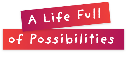 A Life Full of Possibilities